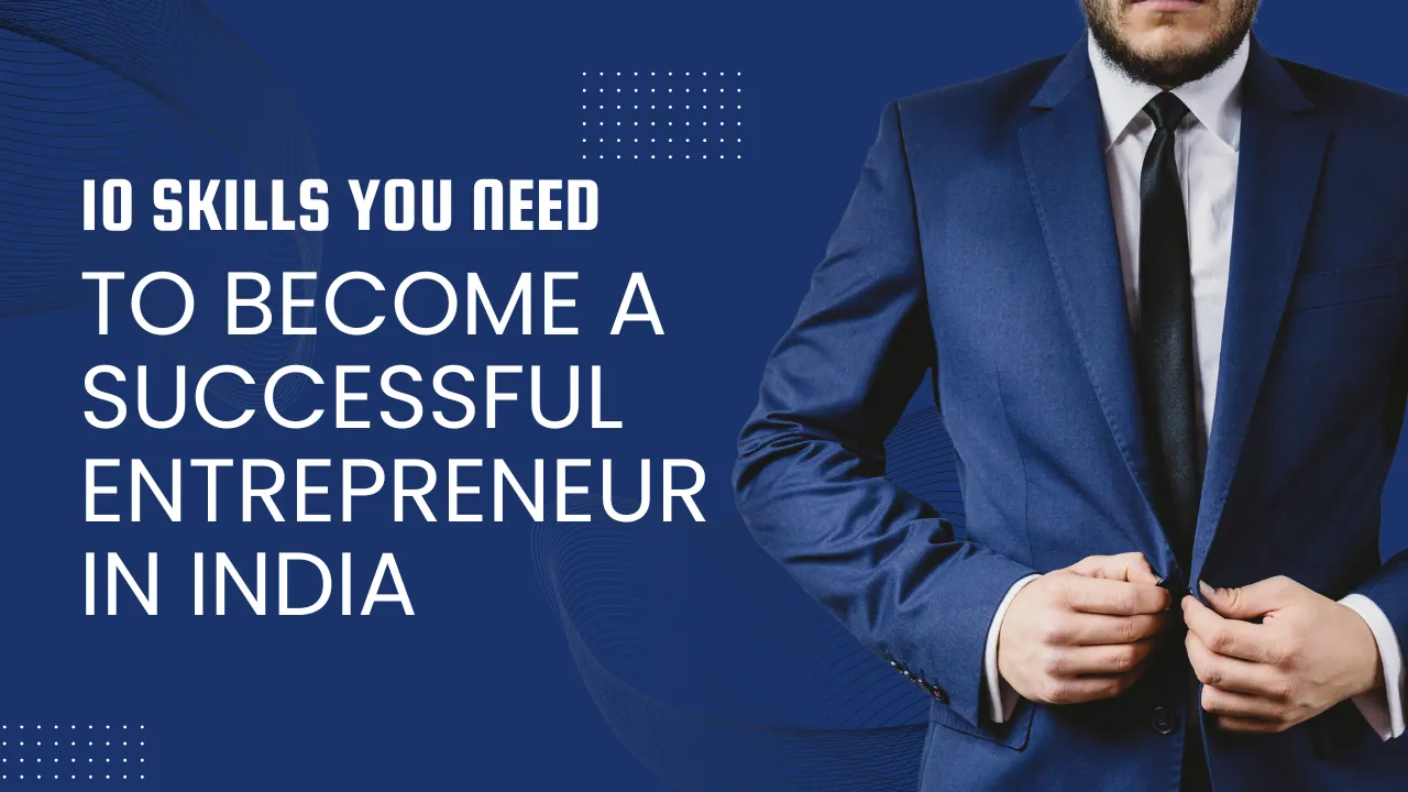 10 Skills to Become a Successful Entrepreneur in India