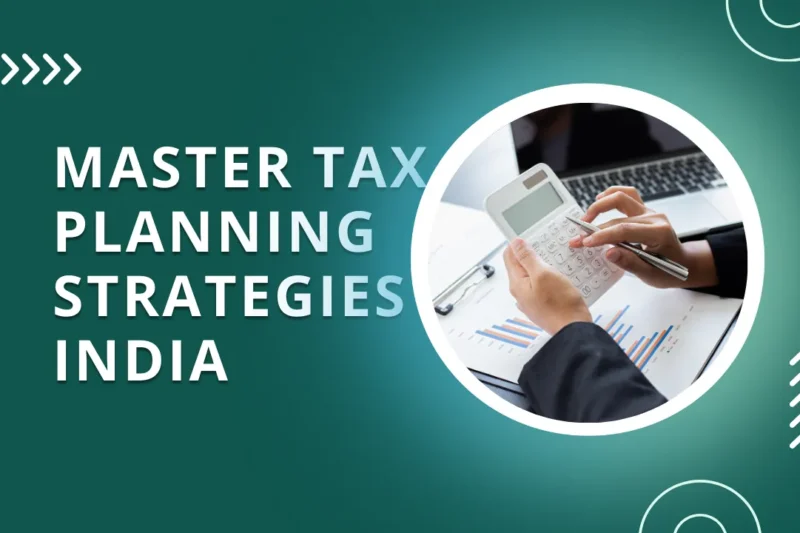 Outsmart the Taxman: Masterful Tax Planning Strategies for India