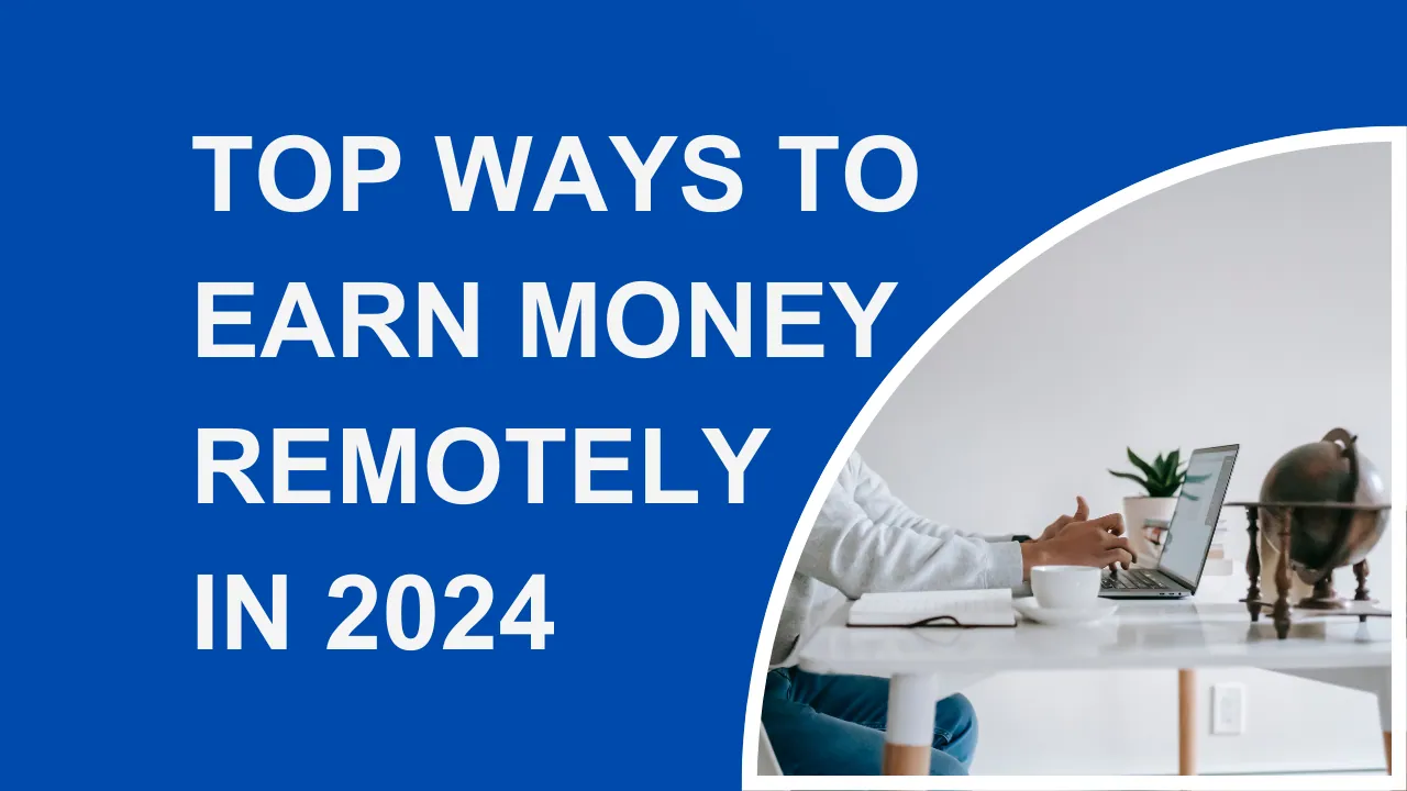 Top Ways to Earn Money Remotely in 2024