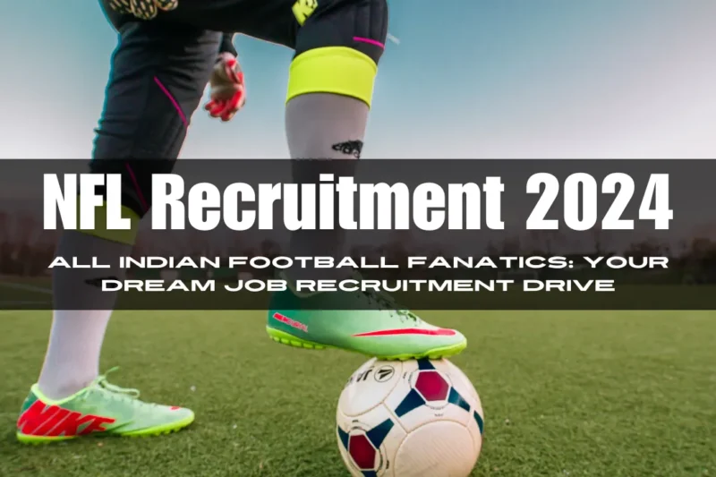 NFL Recruitment 2024 – Calling All Indian Football Fanatics: Your Dream Job Recruitment Drive