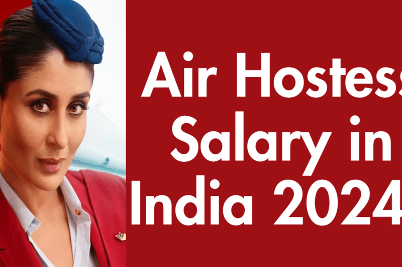 How Much Is Air Hostess Salary in India 2024? Lucrative Or Ordinary!